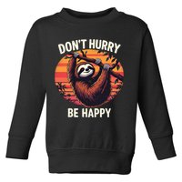 Don't Hurry Be Happy Cute Lazy Funny Sloth Toddler Sweatshirt