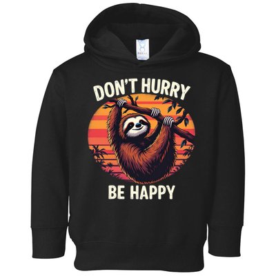 Don't Hurry Be Happy Cute Lazy Funny Sloth Toddler Hoodie