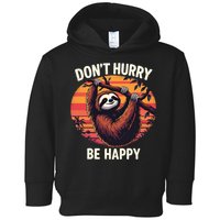 Don't Hurry Be Happy Cute Lazy Funny Sloth Toddler Hoodie