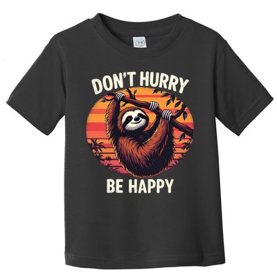 Don't Hurry Be Happy Cute Lazy Funny Sloth Toddler T-Shirt