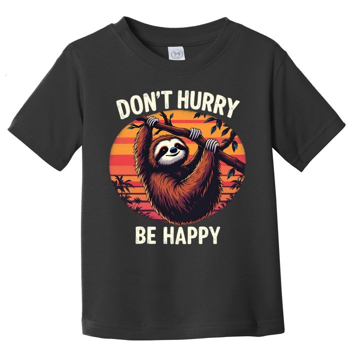 Don't Hurry Be Happy Cute Lazy Funny Sloth Toddler T-Shirt