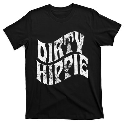 Dirty Hippie Clothing for Hippies T-Shirt