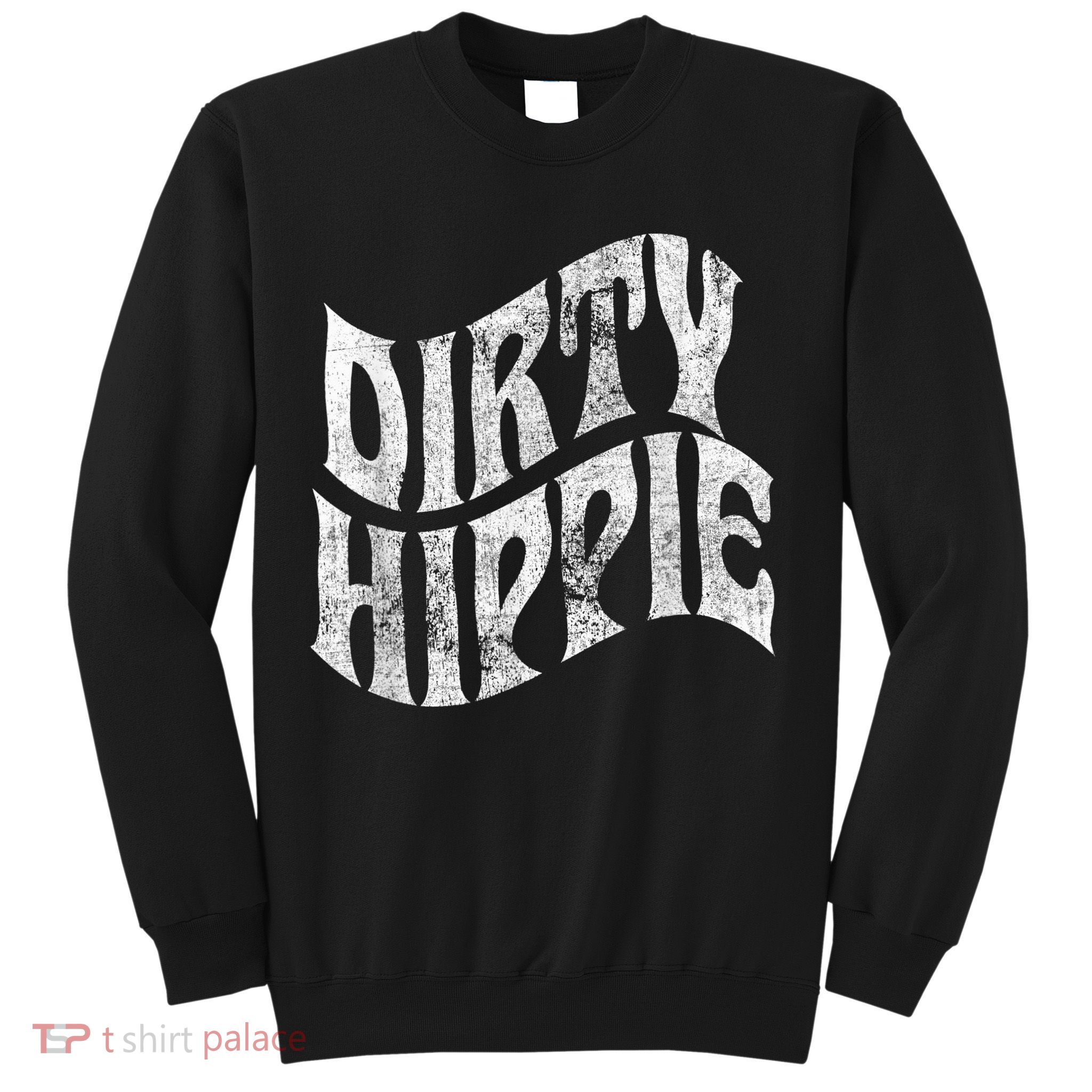 Dirty Hippie - Clothing for Hippies Sweatshirt