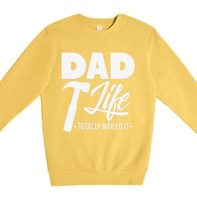 Dad Handyman Carpenter Funny Dad Life I Totally Nailed It Premium Crewneck Sweatshirt