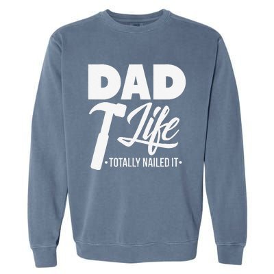 Dad Handyman Carpenter Funny Dad Life I Totally Nailed It Garment-Dyed Sweatshirt