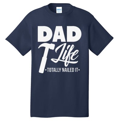 Dad Handyman Carpenter Funny Dad Life I Totally Nailed It Tall T-Shirt