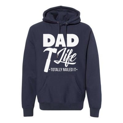 Dad Handyman Carpenter Funny Dad Life I Totally Nailed It Premium Hoodie