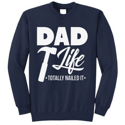 Dad Handyman Carpenter Funny Dad Life I Totally Nailed It Tall Sweatshirt