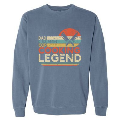 Dad Husband Cop Cooking Legend Police Officer Cook Home Chef Gift Garment-Dyed Sweatshirt