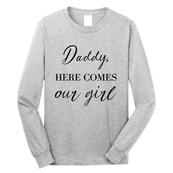 Daddy Here Comes Our Girl Long Sleeve Shirt