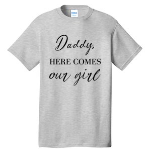 Daddy Here Comes Our Girl Tall T-Shirt