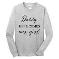 Daddy Here Comes Our Girl Tall Long Sleeve T-Shirt