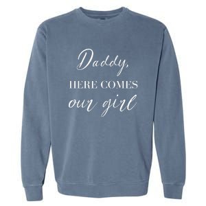 Daddy Here Comes Our Girl Garment-Dyed Sweatshirt