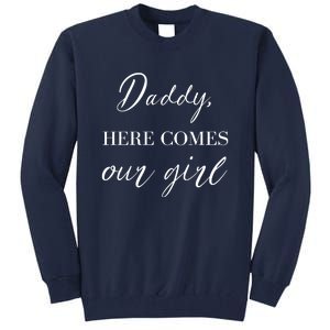 Daddy Here Comes Our Girl Tall Sweatshirt