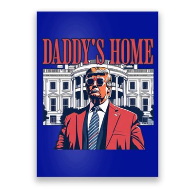 Daddys Home Cool Gift White House Trump 2024 Meaningful Gift Poster