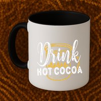 Drink Hot Cocoa Mug