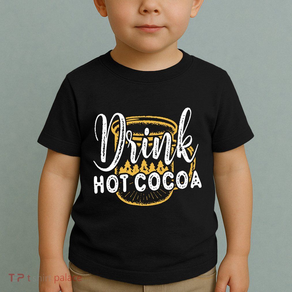 Drink Hot Cocoa Toddler T-Shirt