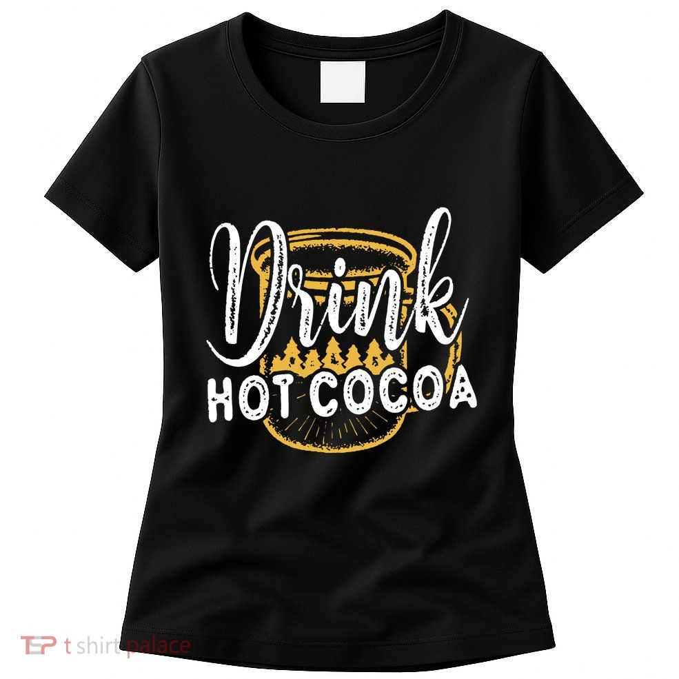 Drink Hot Cocoa Womens T-Shirt