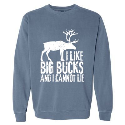 Distressed Hunting Cute Gift I Like Big Bucks And I Cannot Lie Meaningful Gift Garment-Dyed Sweatshirt