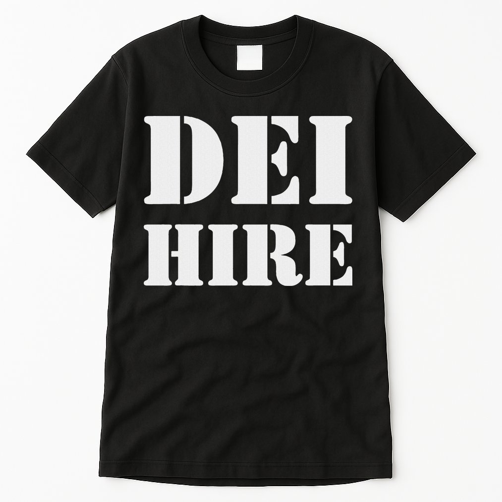Dei Hire Diversity Equity Inclusion Anti Trump Political Tall T-Shirt