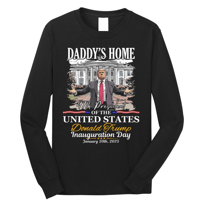 DaddyS Home Donald Trump 47th President Inauguration Day Design Long Sleeve Shirt