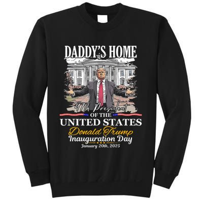 DaddyS Home Donald Trump 47th President Inauguration Day Design Sweatshirt