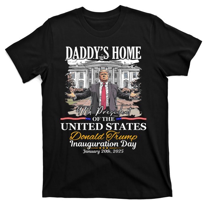 DaddyS Home Donald Trump 47th President Inauguration Day Design T-Shirt