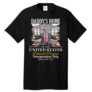 DaddyS Home Donald Trump 47th President Inauguration Day Design Tall T-Shirt