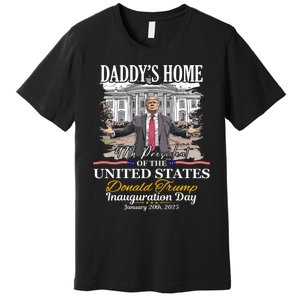 DaddyS Home Donald Trump 47th President Inauguration Day Design Premium T-Shirt