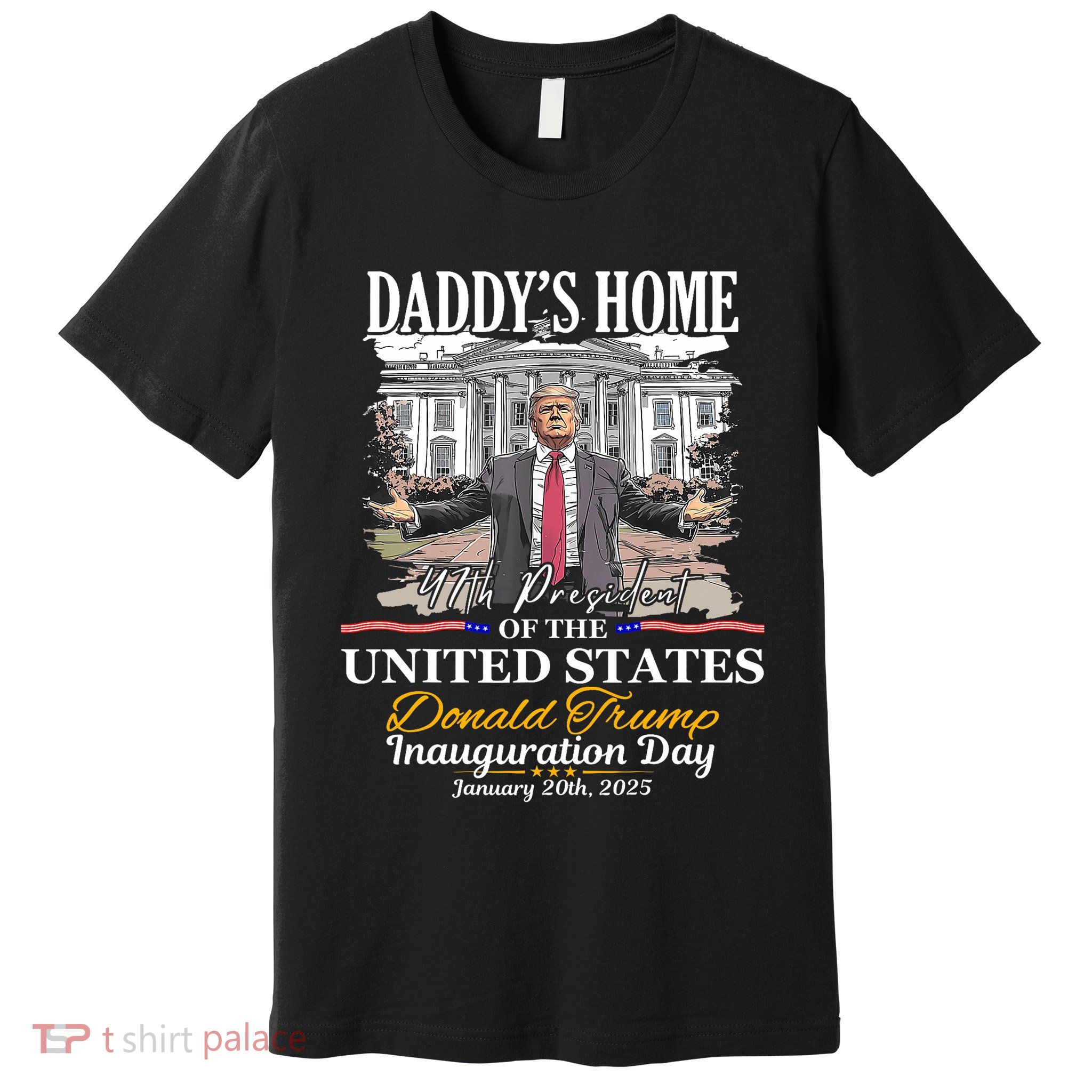 DaddyS Home Donald Trump 47th President Inauguration Day Design Premium T-Shirt