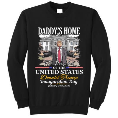 DaddyS Home Donald Trump 47th President Inauguration Day Design Tall Sweatshirt