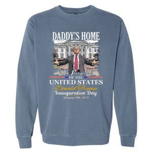 DaddyS Home Donald Trump 47th President Inauguration Day Design Garment-Dyed Sweatshirt