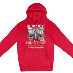 DaddyS Home Donald Trump 47th President Inauguration Day Design Premium Pullover Hoodie