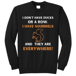 DonT Have Ducks In A Row I Have Squirrels Everywhere Funny Sweatshirt