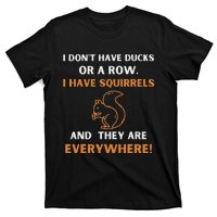 DonT Have Ducks In A Row I Have Squirrels Everywhere Funny T-Shirt