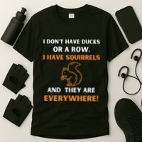 DonT Have Ducks In A Row I Have Squirrels Everywhere Funny T-Shirt