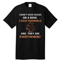 DonT Have Ducks In A Row I Have Squirrels Everywhere Funny Tall T-Shirt