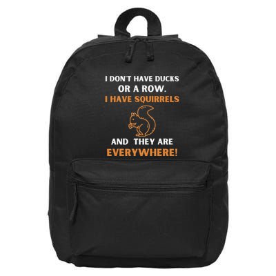 DonT Have Ducks In A Row I Have Squirrels Everywhere Funny 16 in Basic Backpack