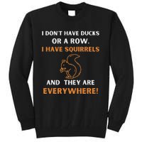 DonT Have Ducks In A Row I Have Squirrels Everywhere Funny Tall Sweatshirt