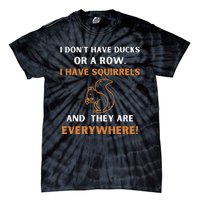 DonT Have Ducks In A Row I Have Squirrels Everywhere Funny Tie-Dye T-Shirt