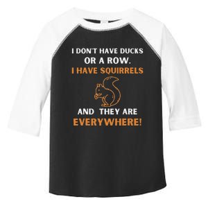 DonT Have Ducks In A Row I Have Squirrels Everywhere Funny Toddler Fine Jersey T-Shirt