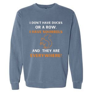 DonT Have Ducks In A Row I Have Squirrels Everywhere Funny Garment-Dyed Sweatshirt