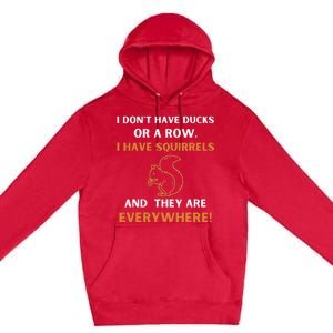 DonT Have Ducks In A Row I Have Squirrels Everywhere Funny Premium Pullover Hoodie