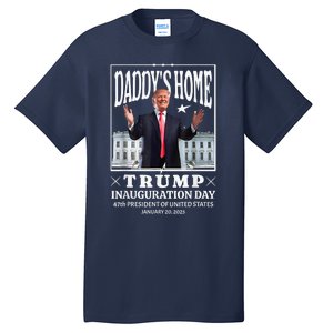 Daddy Home Donald Trump Inauguration Day 2025 Tall T-Shirt