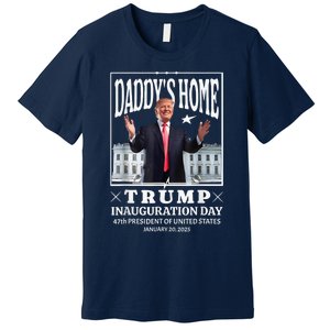 Daddy Home Donald Trump Inauguration Day 2025 Premium T-Shirt