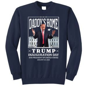 Daddy Home Donald Trump Inauguration Day 2025 Tall Sweatshirt