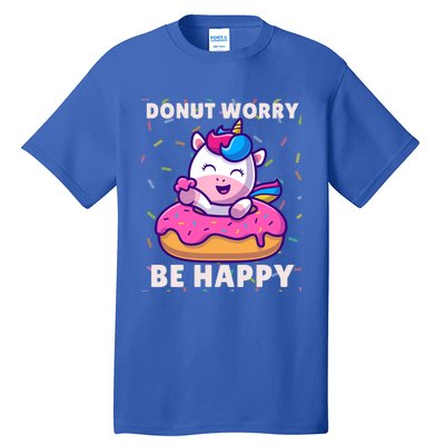 Donut Humor Donut Worry Unicorn Donuts Funny Donut Doughnut Gift Tall T-Shirt