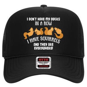 Dont Have Ducks In A Row I Have Squirrels Everywhere High Crown Mesh Back Trucker Hat