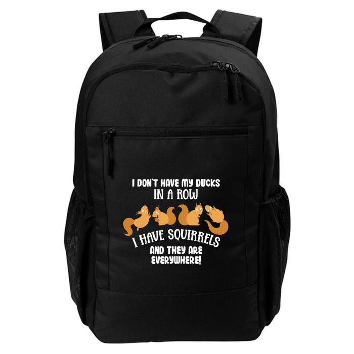 Dont Have Ducks In A Row I Have Squirrels Everywhere Daily Commute Backpack