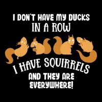 Dont Have Ducks In A Row I Have Squirrels Everywhere Daily Commute Backpack